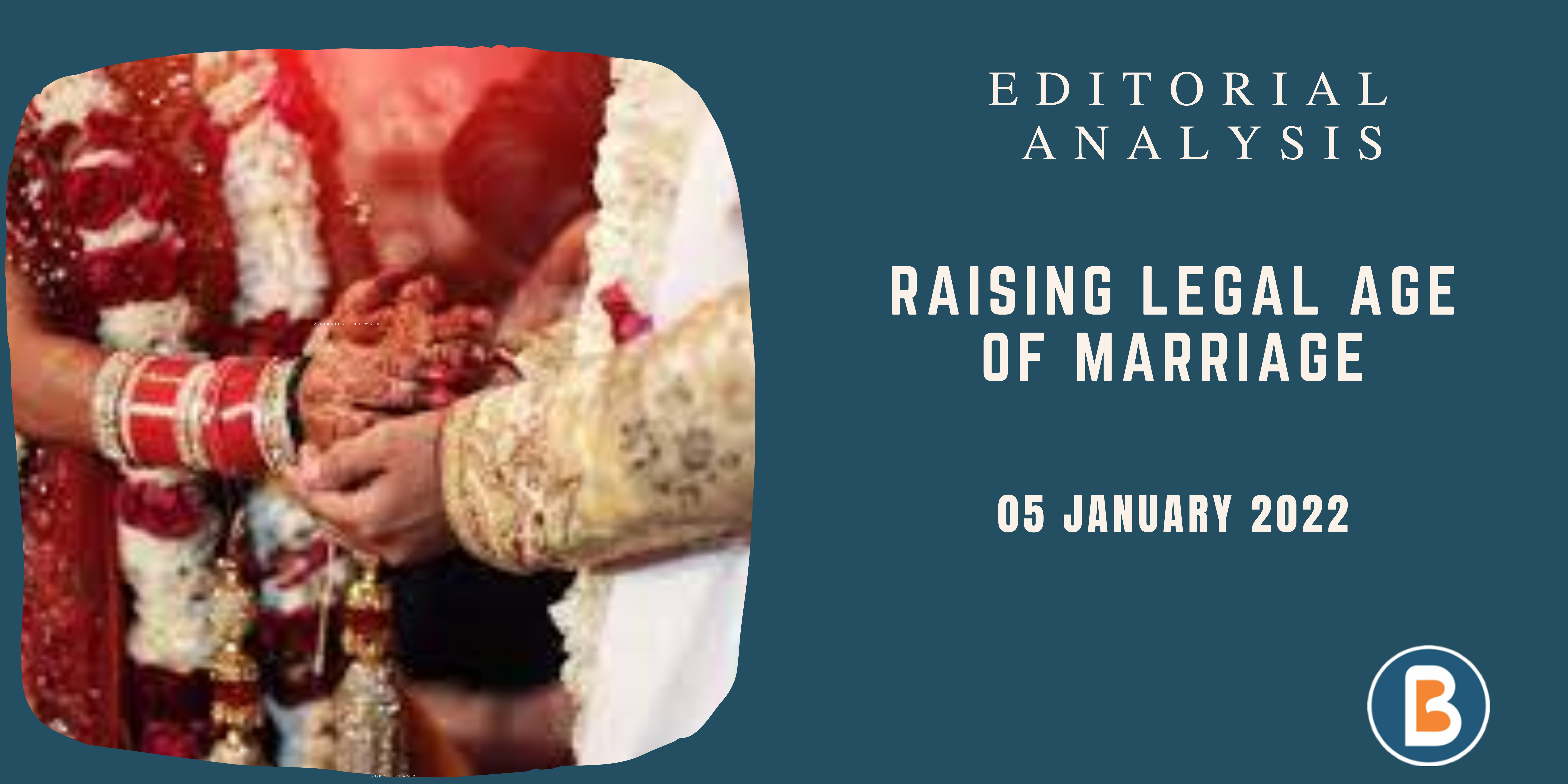 Editorial Analysis for IAS - RAISING LEGAL AGE OF MARRIAGE