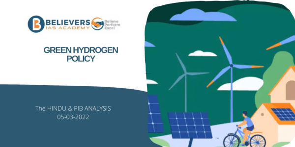 Green Hydrogen Policy - Believers IAS Academy