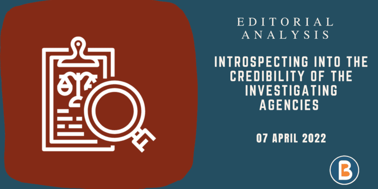 Editorial Analysis for UPSC - Introspecting into the credibility of the Investigating Agencies