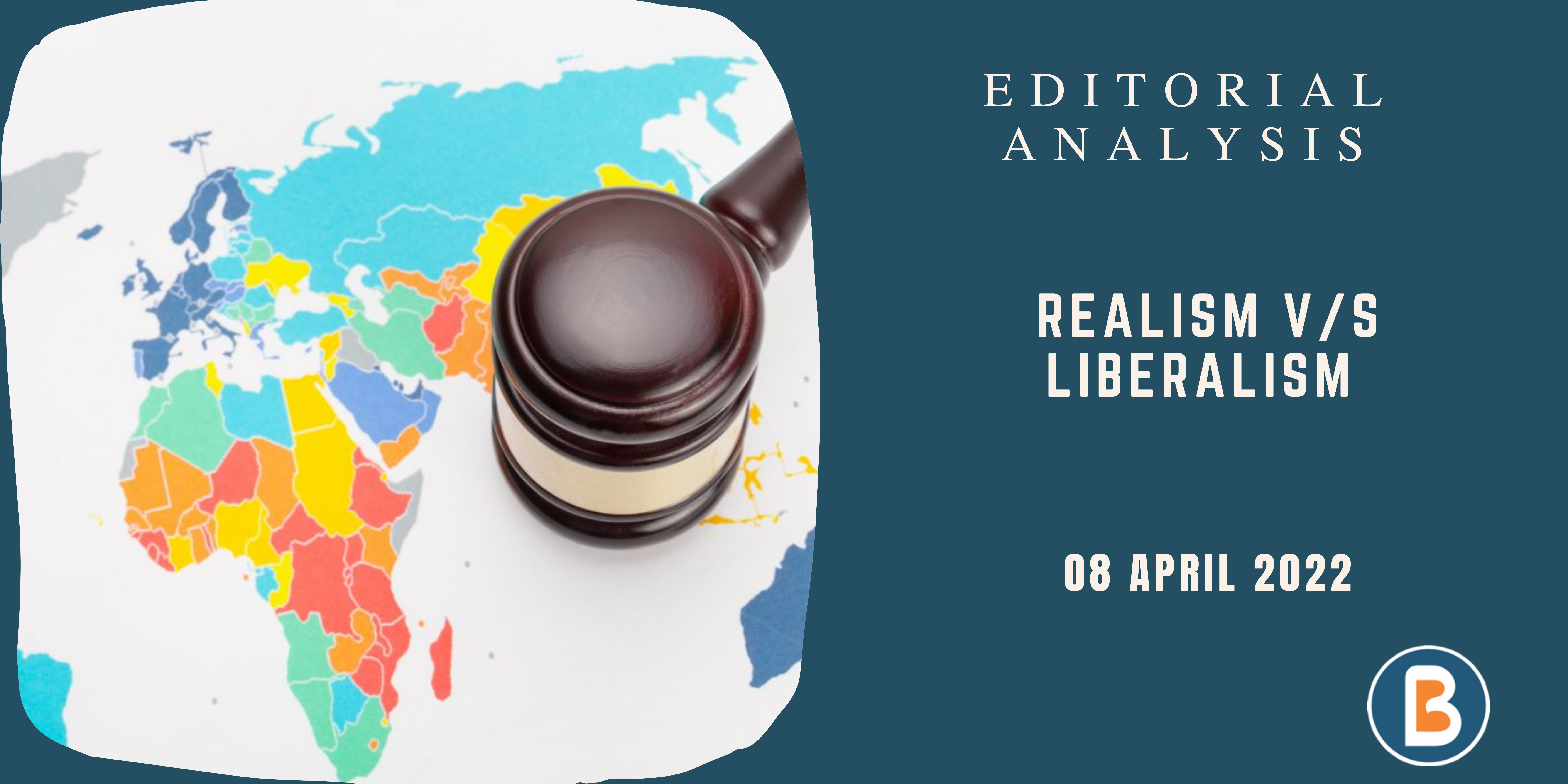 Editorial Analysis for UPSC - Realism v/s Liberalism