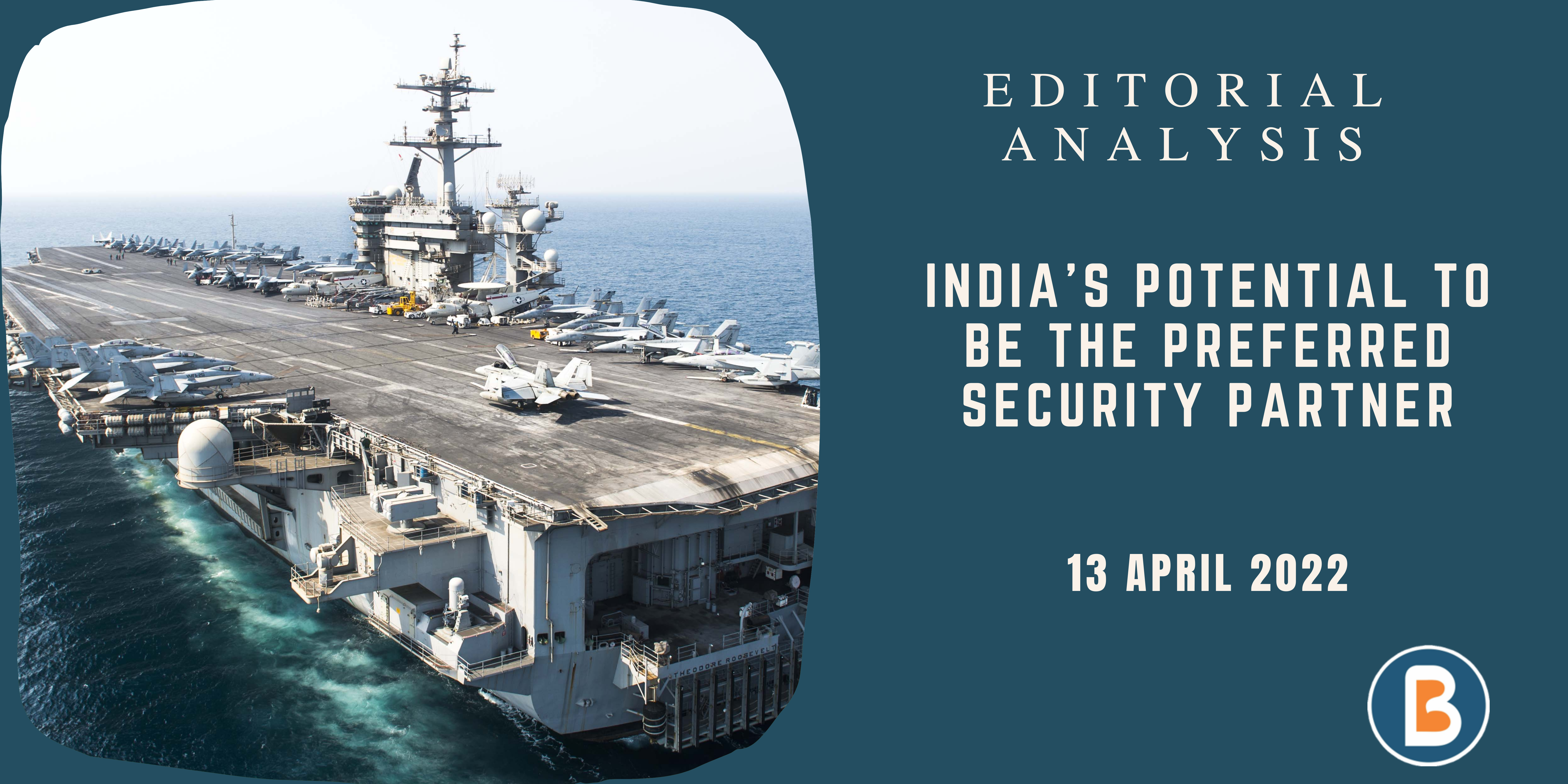 Editorial Analysis for UPSC - India’s Potential to be the Preferred Security Partner