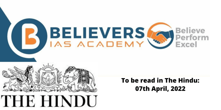 The Hindu - Important News Article for UPSC 07th April, 2022