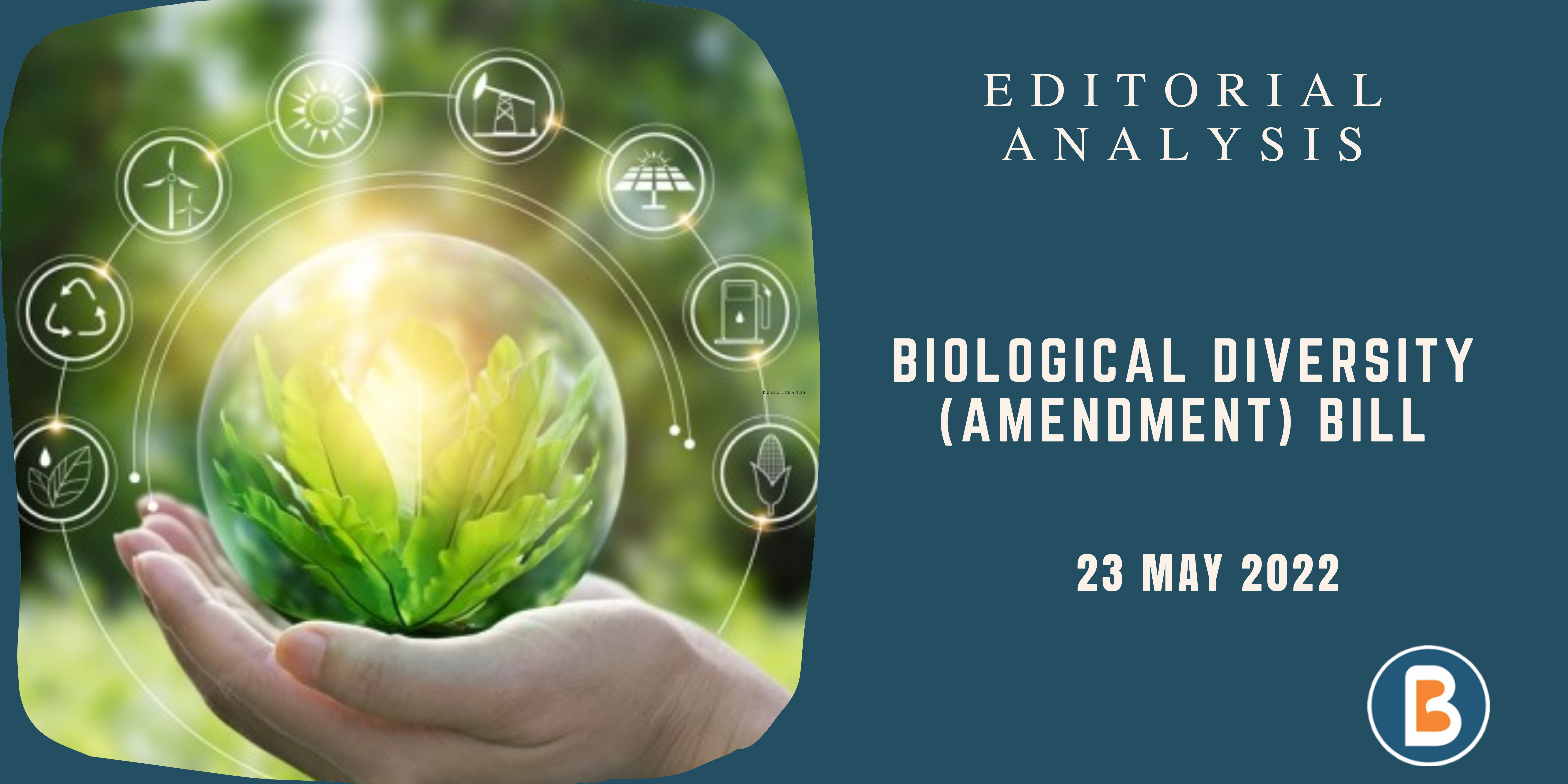 Editorial Analysis for UPSC - Biological Diversity (Amendment) Bill: Detailed Overview