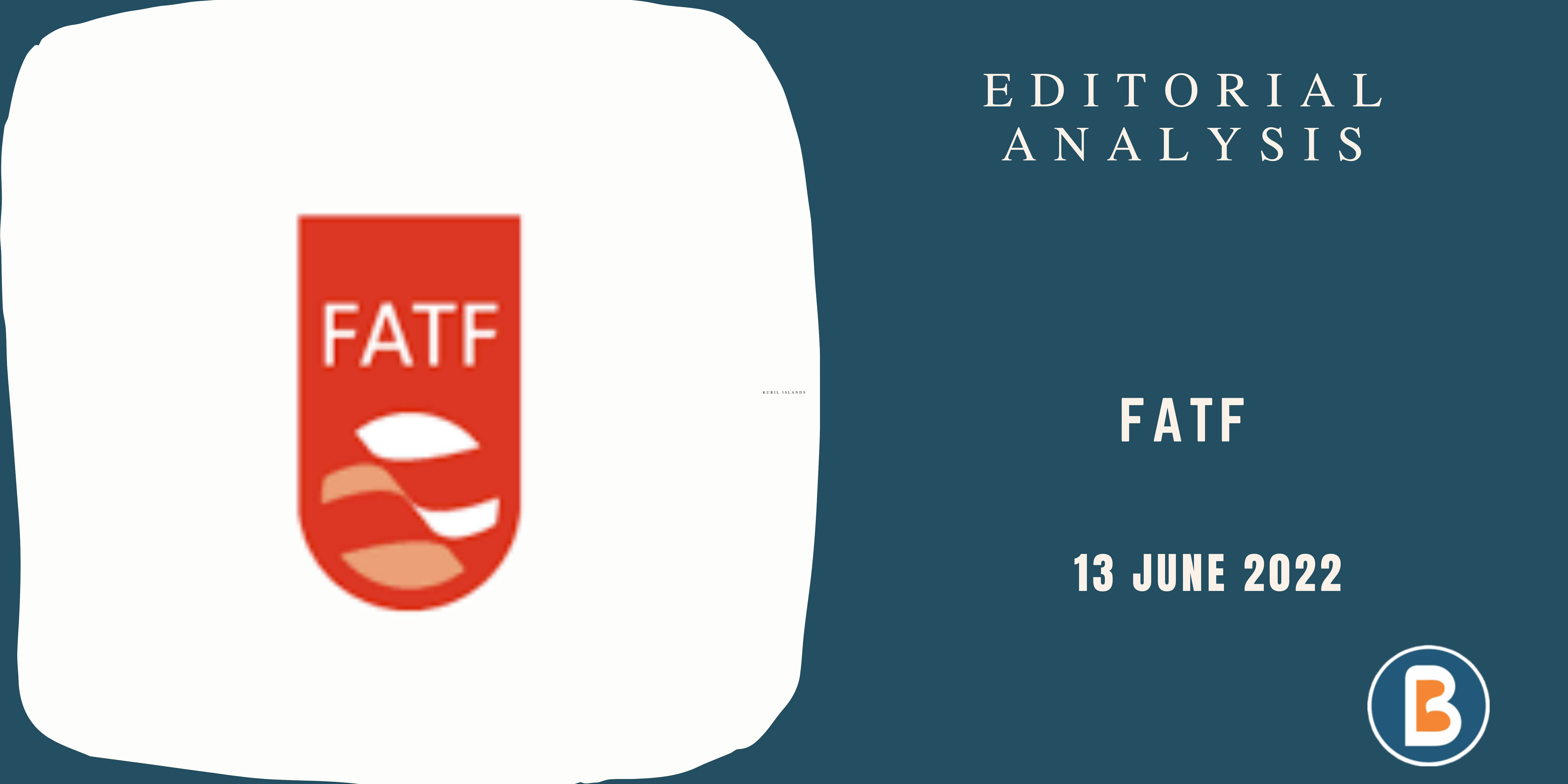 Editorial Analysis for UPSC - FATF - Financial Action Task Force