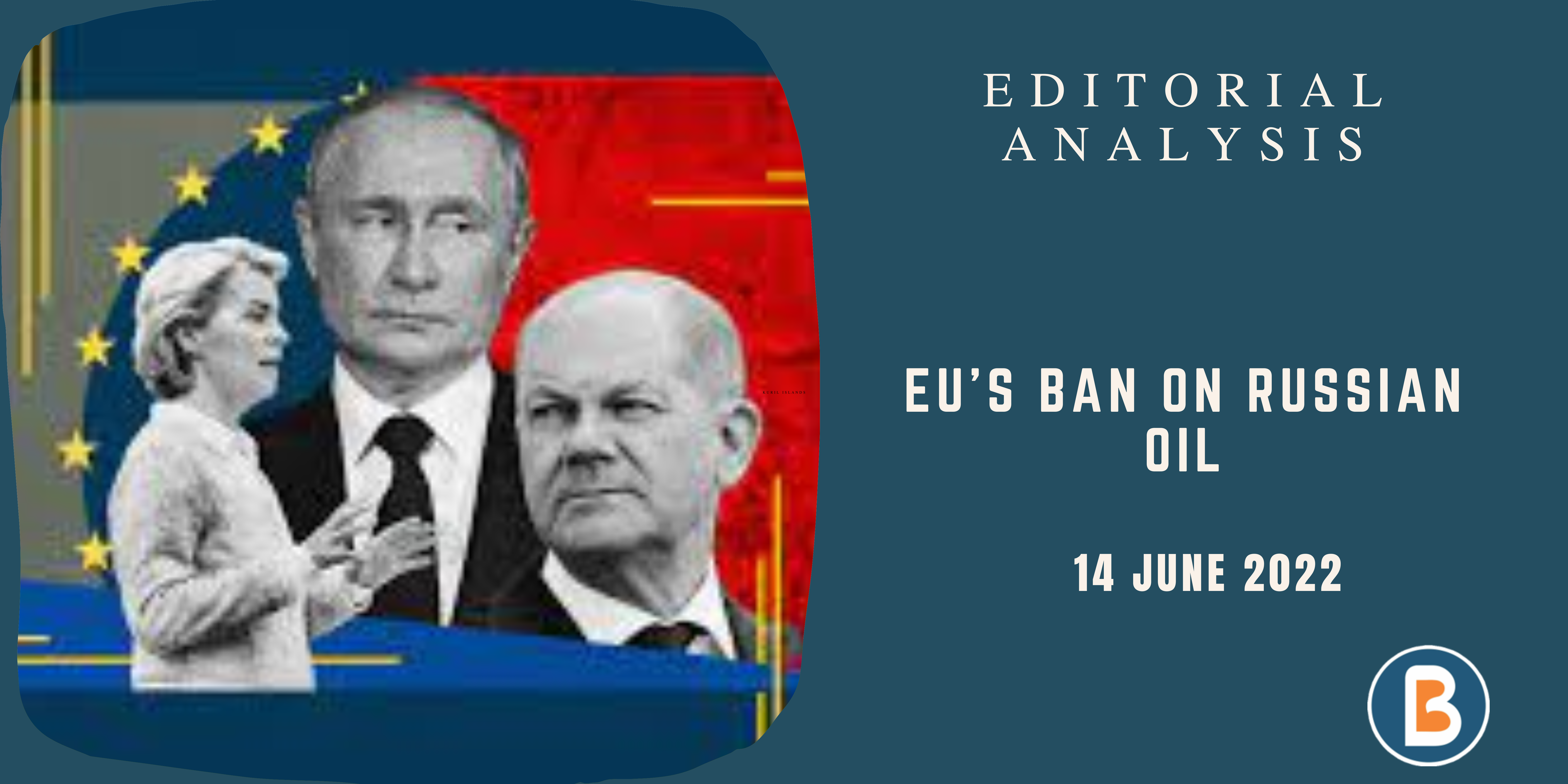 Editorial Analysis for UPSC - EU’s Ban on Russian Oil