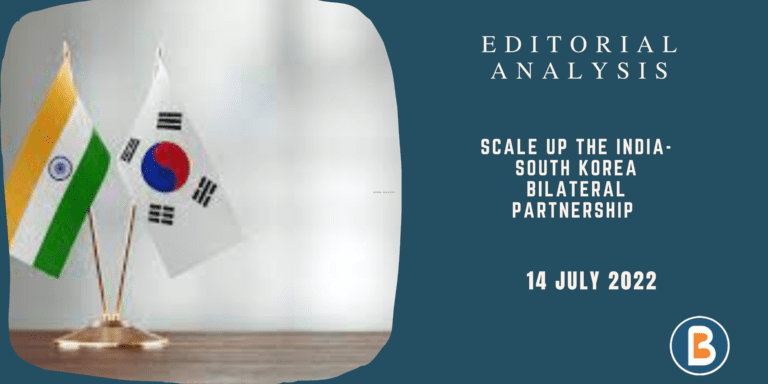Editorial Analysis for UPSC - Scale up the India-South Korea Bilateral Partnership