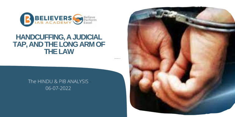Civil services Current affairs - Handcuffing, A Judicial Tap, and the Long Arm of the Law