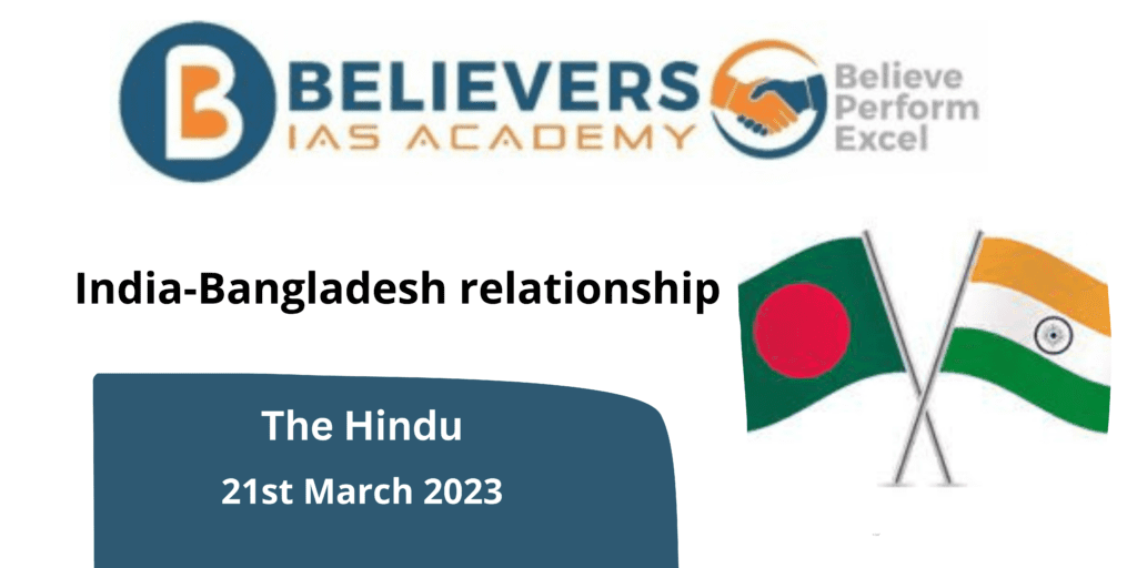 India-Bangladesh Relationship - Believers IAS Academy