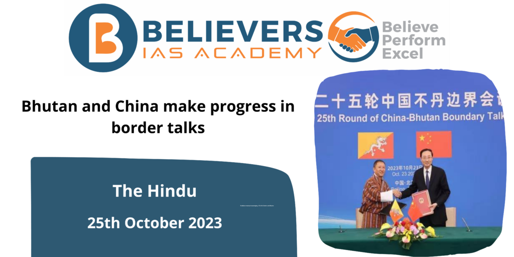 Bhutan And China Make Progress In Border Talks - Believers IAS Academy