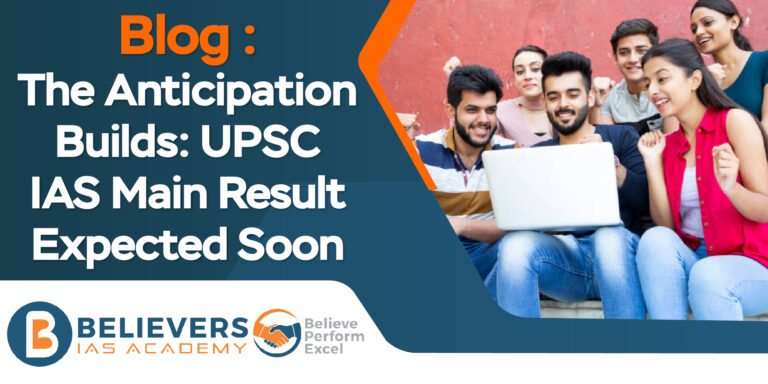 The Anticipation Builds: UPSC IAS Main Result Expected Soon