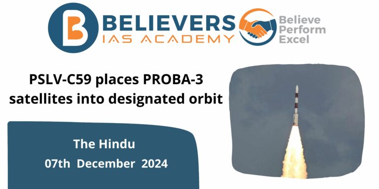 PSLV-C59 places PROBA-3 satellites into designated orbit